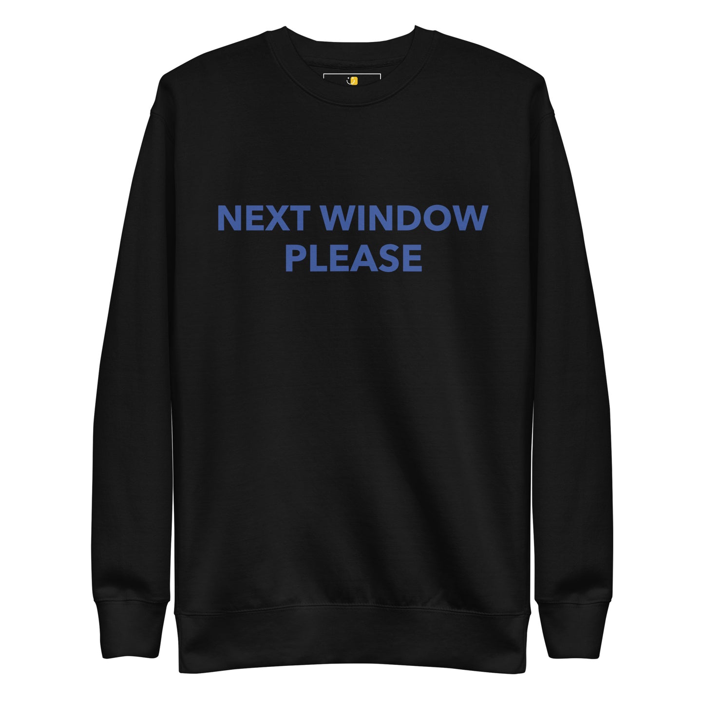 Next Window Please Unisex Premium Sweatshirt